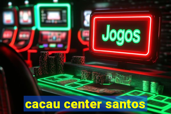 cacau center santos